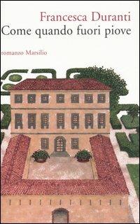 Come quando fuori piove - Francesca Duranti - Libro Marsilio 2006, Romanzi e racconti | Libraccio.it