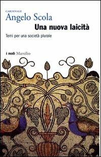Una nuova laicità. Temi per una società plurale - Angelo Scola - Libro Marsilio 2007, I nodi | Libraccio.it