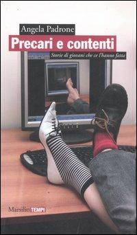 Precari e contenti. Storie di giovani che ce l'hanno fatta - Angela Padrone - Libro Marsilio 2007, Tempi | Libraccio.it