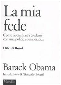 La mia fede. Come riconciliare i credenti con una politica democratica - Barack Obama - Libro Marsilio 2008, I libri di Reset | Libraccio.it