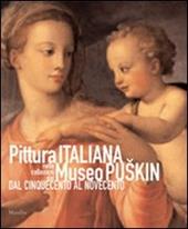 Pittura italiana nelle collezioni del Museo Puskin dal Cinquecento al Novecento. Ediz. illustrata
