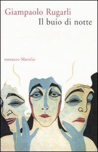 Il buio di notte - Giampaolo Rugarli - Libro Marsilio 2008, Romanzi e racconti | Libraccio.it