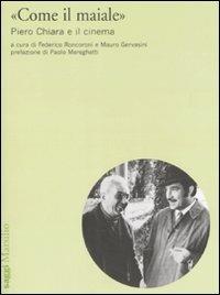 «Come il maiale». Piero Chiara e il cinema  - Libro Marsilio 2008, Saggi. Cinema | Libraccio.it