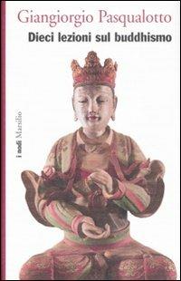 Dieci lezioni sul buddhismo - Giangiorgio Pasqualotto - Libro Marsilio 2008, I nodi | Libraccio.it