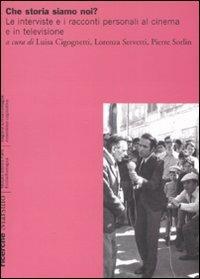 Che storia siamo noi? Le interviste e i racconti personali al cinema e in televisione  - Libro Marsilio 2008, Ricerche | Libraccio.it