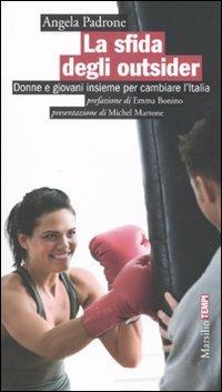 La sfida degli outsider. Donne e giovani insieme per cambiare l'Italia - Angela Padrone - Libro Marsilio 2009, Tempi | Libraccio.it
