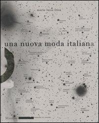 Una nuova moda italiana. Ediz. illustrata - Maria Luisa Frisa - Libro Marsilio 2011, Mode | Libraccio.it