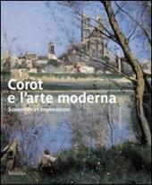 Corot e l'arte moderna. Souvenirs et impressions. Catalogo della mostra (Verona, 27 novembre 2009-7 marzo 2010). Ediz. illustrata