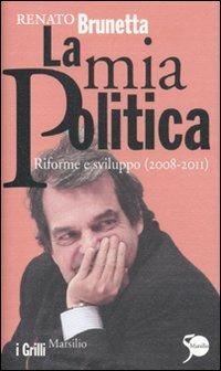 La mia politica. Riforme e sviluppo (2008-2011) - Renato Brunetta - Libro Marsilio 2011, I grilli | Libraccio.it