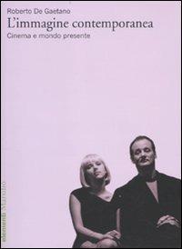 L' immagine contemporanea. Cinema e mondo presente - Roberto De Gaetano - Libro Marsilio 2010, Elementi | Libraccio.it