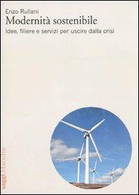 Modernità sostenibile. Idee, filiere e servizi per uscire dalla crisi - Enzo Rullani - Libro Marsilio 2010, Saggi | Libraccio.it