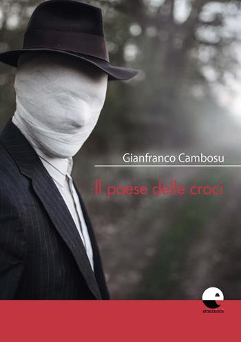 Il paese delle croci - Gianfranco Cambosu - Libro Emersioni 2019 | Libraccio.it
