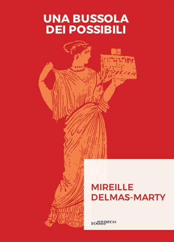 Una bussola dei possibili. Governance mondiale e umanesimo giuridico - Mireille Delmas Marty - Libro 1088 Press 2021, Bytes | Libraccio.it