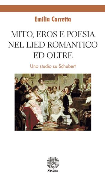 Mito, eros e poesia nel Lied romantico e oltre. Uno studio su Schubert - Emilia Carretta - Libro Stamen 2018, Dissertazioni | Libraccio.it