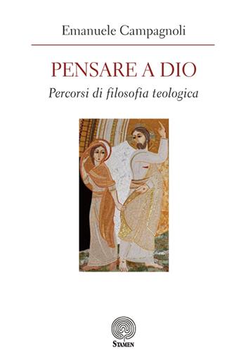 Pensare a Dio. Percorsi di filosofia teologica - Emanuele Campagnoli - Libro Stamen 2018, L'umano e il divino | Libraccio.it