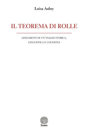 Il teorema di Rolle. Lineamenti di un'analisi storica, linguistica e cognitiva - Luisa Aubry - Libro Stamen 2020, Studi | Libraccio.it