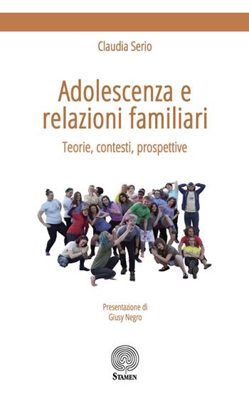 Adolescenza e relazioni familiari. Teorie, contesti, prospettive - Claudia Serio - Libro Stamen 2020, Dissertazioni | Libraccio.it