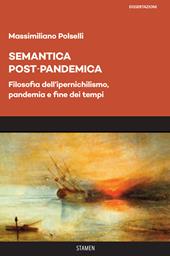 Semantica post-pandemica. Filosofia dell'ipernichilismo, pandemia e fine dei tempi