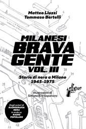 Milanesi brava gente. Storie di nera a Milano (1945-1975). Vol. 3