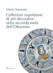 Collezioni napoletane di arti decorative nella seconda metà dell'Ottocento