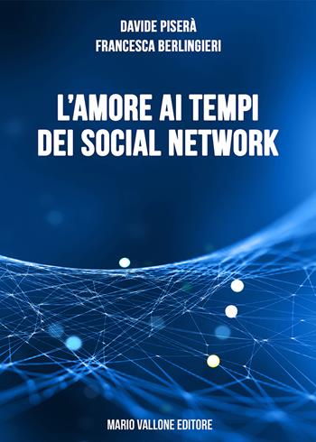 L'amore ai tempi dei social network - Davide Piserà, Francesca Berlingieri - Libro Mario Vallone 2019 | Libraccio.it
