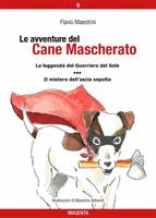 La leggenda del Guerriero del Sole-Il mistero dell'ascia sepolta. Le avventure del Cane Mascherato. Vol. 9