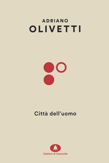 Città dell'uomo - Adriano Olivetti - Libro Edizioni di Comunità 2022, Olivettiana | Libraccio.it