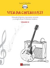 Vita da chitarristi. Manuale di tecnica, meccanica, armonia e consigli utili per il chitarrista moderno. Vol. 3: Lezioni 31-45