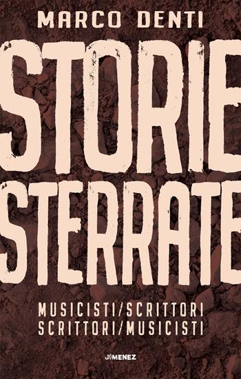Storie sterrate. Musicisti/scrittori. Scrittori/musicisti - Marco Denti - Libro Jimenez 2021 | Libraccio.it