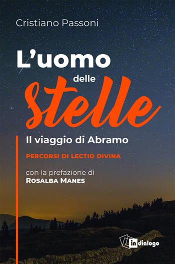 L' uomo delle stelle. Il viaggio di Abramo. Percorsi di lectio divina - Cristiano Passoni - Libro In Dialogo 2022 | Libraccio.it