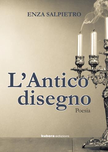 L' antico disegno - Enza Salpietro - Libro Kubera Edizioni 2020, Poesia | Libraccio.it
