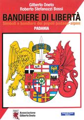 Bandiere di libertà. Simboli e bandiere dei popoli padano-alpini. Padania