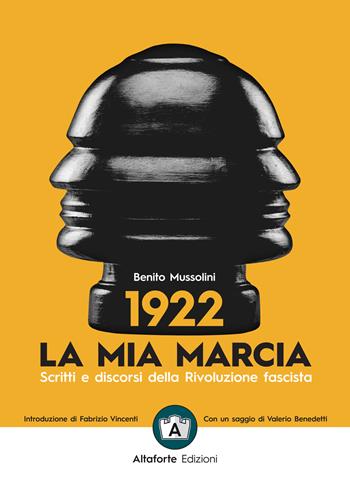 1922. La mia marcia. Scritti e discorsi della Rivoluzione fascista - Benito Mussolini - Libro Altaforte Edizioni 2022 | Libraccio.it