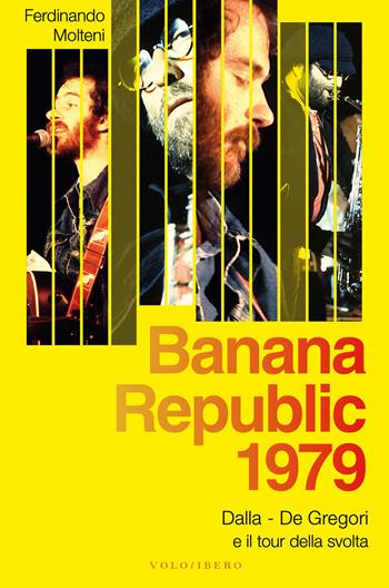 Banana Republic 1979. Dalla, De Gregori e il tour della svolta - Ferdinando Molteni - Libro Vololibero 2019 | Libraccio.it