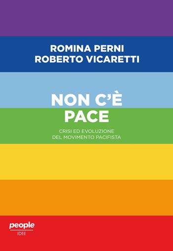 Non c'è pace. Crisi ed evoluzione del movimento pacifista - Romina Perni, Roberto Vicaretti - Libro People 2020, Idee | Libraccio.it