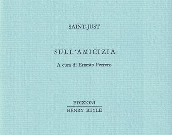 Sull'amicizia - Saint-Just - Libro Henry Beyle 2020, Piccoli quaderni di prosa e di invenzione | Libraccio.it