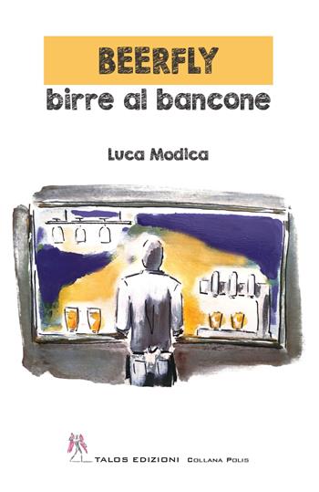 Beerfly. Birre al bancone - Luca Modica - Libro Talos Edizioni 2023, Polis | Libraccio.it