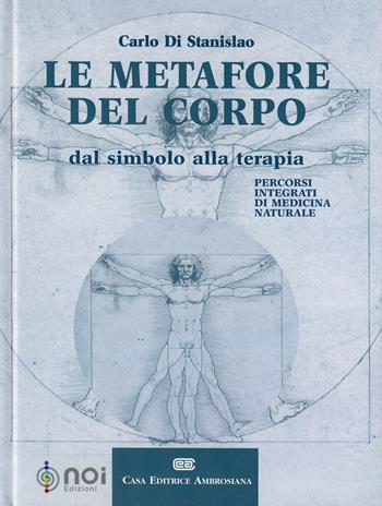 Le metafore del corpo. Dal simbolo alla terapia. Percorsi integrati di medicina naturale - Carlo Di Stanislao - Libro Noi 2004 | Libraccio.it