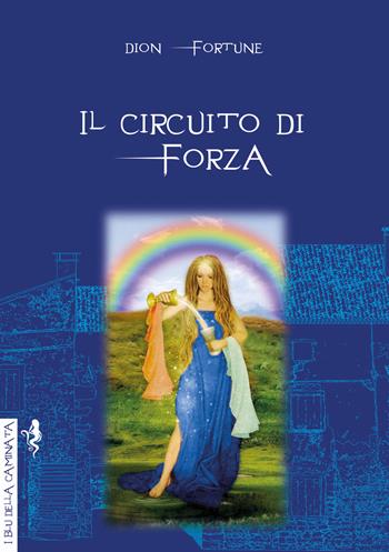 Il circuito di forza - Dion Fortune - Libro Anguana Edizioni 2019, I blu della caminata | Libraccio.it