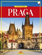 Praga. Città d'oro. Ediz. illustrata