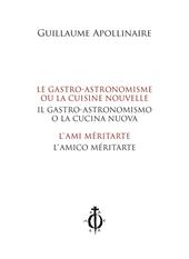 Il gastro-astronomismo o la cucina nuova, L'amico méritarte-Le gastro-astronomisme ou la cuisine nouvelle, L'ami méritarte. Ediz. bilingue