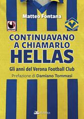 Continuavano a chiamarlo Hellas. Gli anni del Verona Football Club