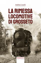 La rimessa locomotive di Grosseto
