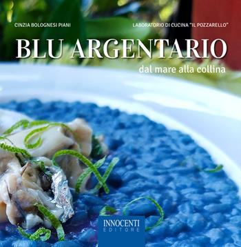 Blu Argentario. Dal mare alla collina - Cinzia Bolognesi Piani - Libro Innocenti Editore 2021 | Libraccio.it