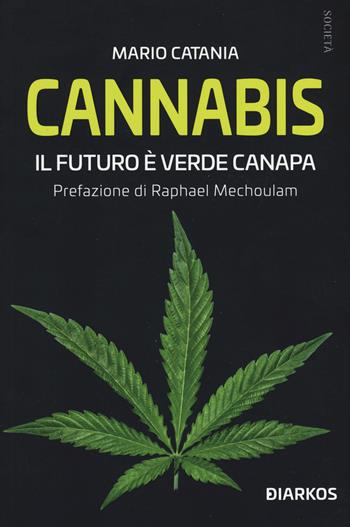 Cannabis. Il futuro è verde canapa - Mario Catania - Libro DIARKOS 2019, Società | Libraccio.it