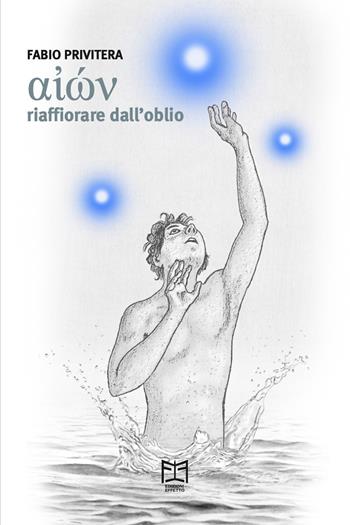 Aion. Riaffiorare dall'oblio - Fabio Privitera - Libro Effetto 2021 | Libraccio.it
