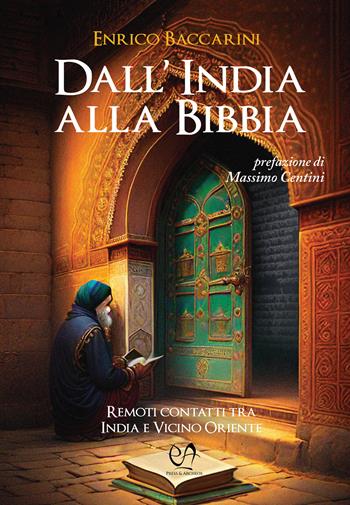 Dall'India alla Bibbia. Remoti contatti tra India e Vicino Oriente - Enrico Baccarini - Libro Press & Archeos 2024 | Libraccio.it