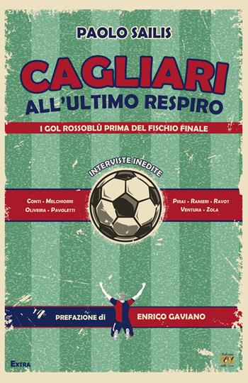 Cagliari all'ultimo respiro. I gol rossoblù prima del fischio finale - Paolo Sailis - Libro Edizioni della Sera 2024, Extra | Libraccio.it