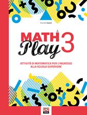 Math play. Attività di matematica per l'ingresso alla scuola superiore. Vol. 3