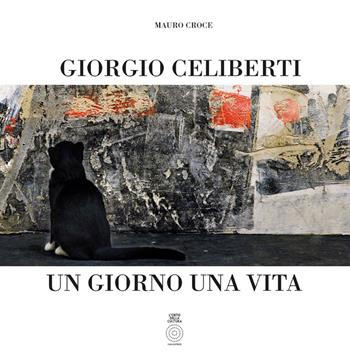 Giorgio Celiberti. Un giorno una vita. Ediz. illustrata - Mauro Croce - Libro L'Orto della Cultura 2020 | Libraccio.it